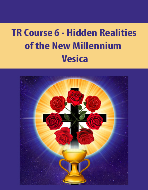 TR Course 6 – Hidden Realities of the New Millennium By Vesica