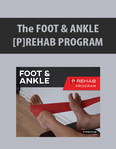 The FOOT & ANKLE [P]REHAB PROGRAM