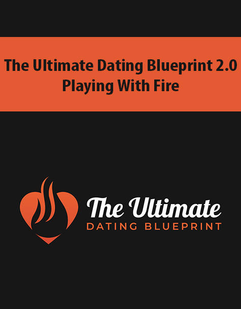 The Ultimate Dating Blueprint 2.0 – Playing With Fire