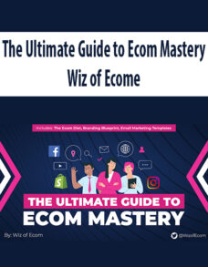 The Ultimate Guide to Ecom Mastery By Wiz of Ecome
