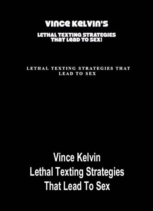 Vince Kelvin – Lethal Texting Strategies That Lead To Sex