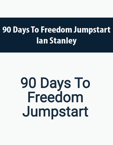 90 Days To Freedom Jumpstart By Ian Stanley