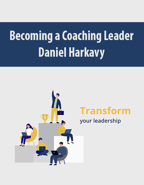 Becoming a Coaching Leader By Daniel Harkavy