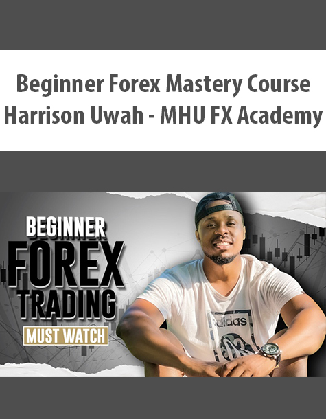 Beginner Forex Mastery Course By Harrison Uwah – MHU FX Academy