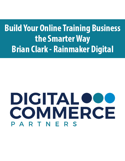 Build Your Online Training Business the Smarter Way By Brian Clark – Rainmaker Digital