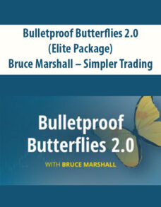 Bulletproof Butterflies 2.0 (Elite Package) By Bruce Marshall – Simpler Trading