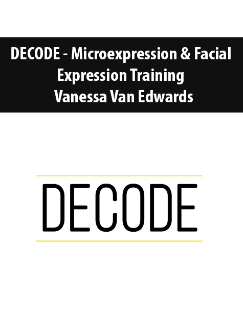 DECODE – Microexpression & Facial Expression Training By Vanessa Van Edwards