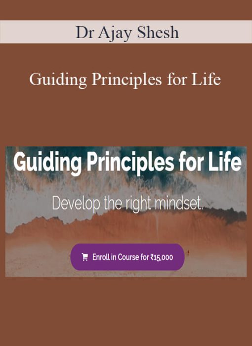 Dr Ajay Shesh – Guiding Principles for Life