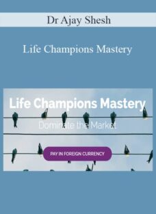 Dr Ajay Shesh – Life Champions Mastery
