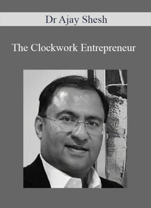 Dr Ajay Shesh – The Clockwork Entrepreneur