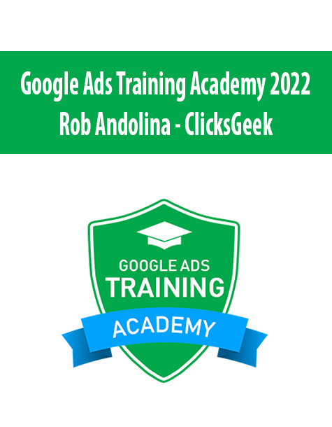 Google Ads Training Academy 2022 By Rob Andolina – ClicksGeek