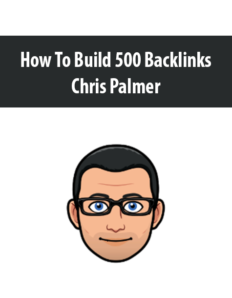 How To Build 500 Backlinks By Chris Palmer