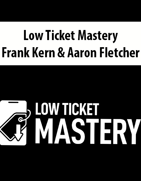 Low Ticket Mastery By Frank Kern & Aaron Fletcher