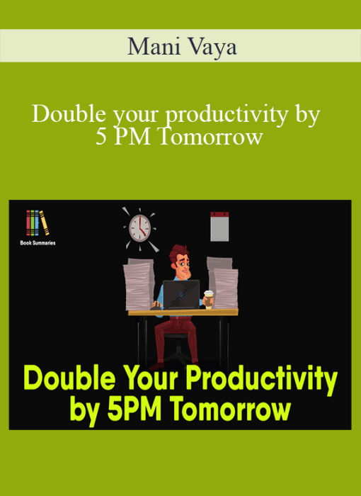 Mani Vaya – Double your productivity by 5 PM Tomorrow