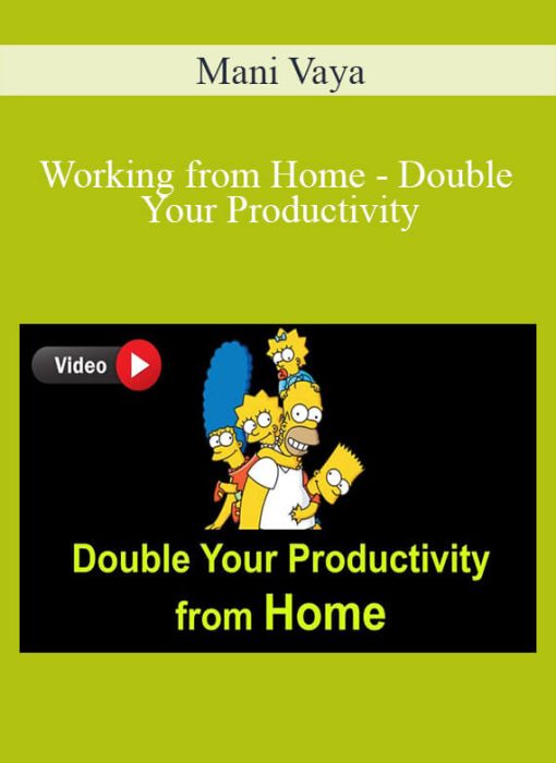 Mani Vaya – Working from Home – Double Your Productivity