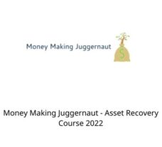 Money Making Juggernaut – Asset Recovery Course 2022