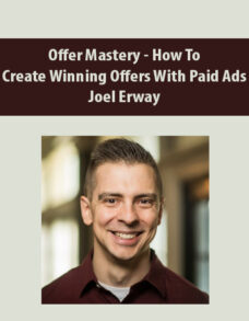 Offer Mastery – How To Create Winning Offers With Paid Ads By Joel Erway