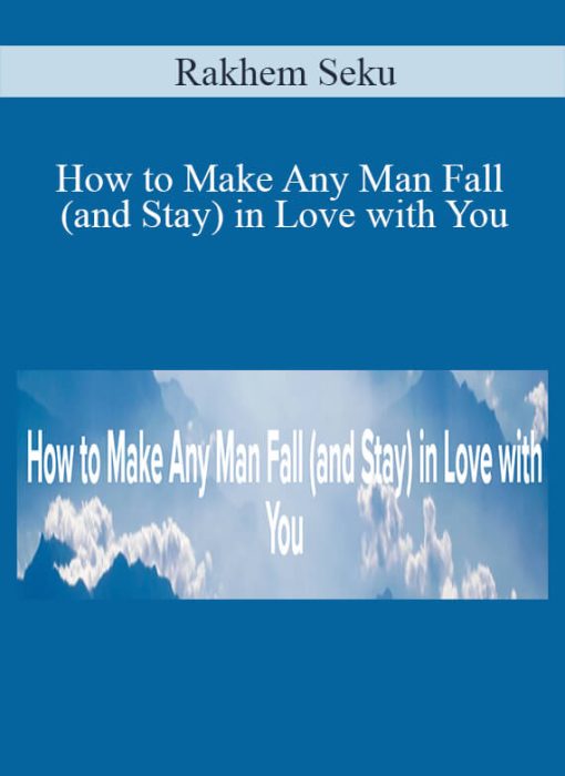 Rakhem Seku – How to Make Any Man Fall (and Stay) in Love with You