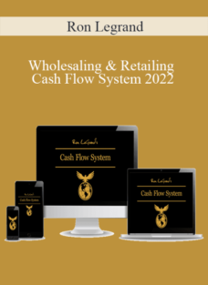 Ron Legrand – Wholesaling & Retailing Cash Flow System 2022