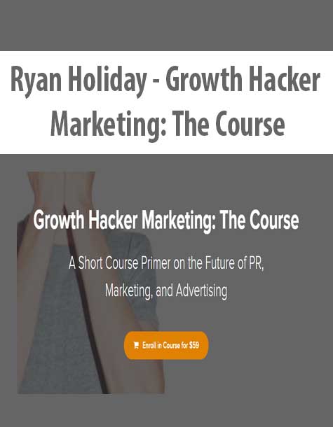 Ryan Holiday – Growth Hacker Marketing: The Course