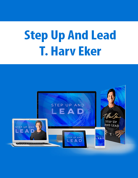 Step Up And Lead By T. Harv Eker