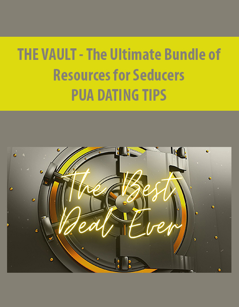 THE VAULT – The Ultimate Bundle of Resources for Seducers By PUA DATING TIPS