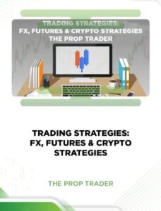 TRADING STRATEGIES: FX, FUTURES & CRYPTO STRATEGIES – THE PROP TRADER