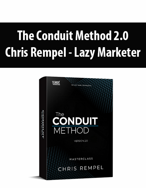 The Conduit Method 2.0 By Chris Rempel – Lazy Marketer