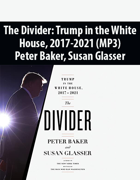The Divider: Trump in the White House, 2017-2021 (MP3) By Peter Baker, Susan Glasser