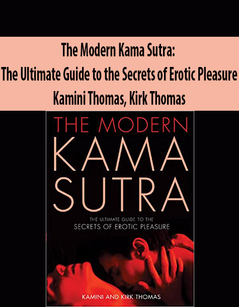 The Modern Kama Sutra: The Ultimate Guide to the Secrets of Erotic Pleasure By Kamini Thomas, Kirk Thomas