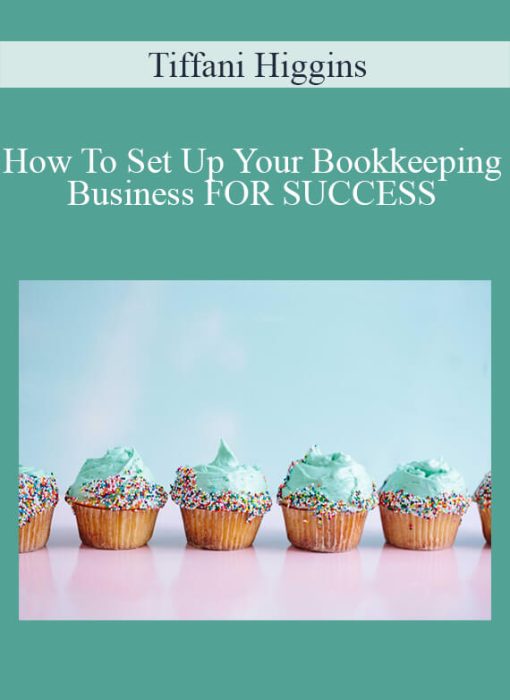Tiffani Higgins – How To Set Up Your Bookkeeping Business FOR SUCCESS