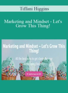 Tiffani Higgins – Marketing and Mindset – Let’s Grow This Thing!