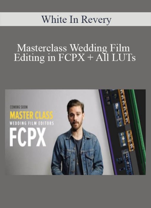 White In Revery – Masterclass Wedding Film Editing in FCPX + All LUTs