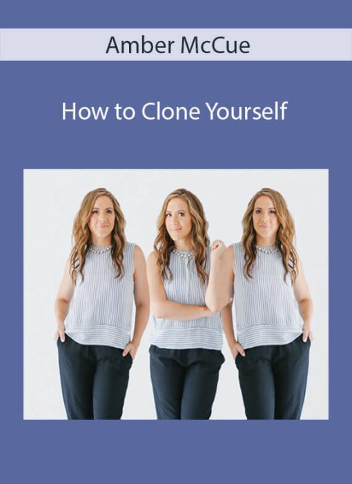 Amber McCue – How to Clone Yourself