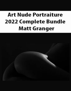 Art Nude Portraiture – 2022 Complete Bundle By Matt Granger