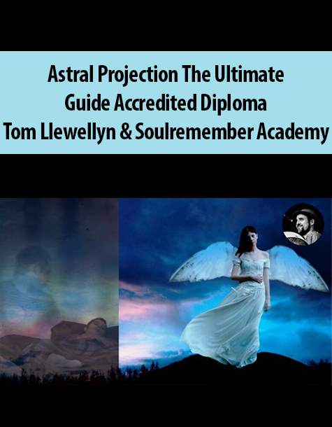 Astral Projection The Ultimate Guide Accredited Diploma By Tom Llewellyn & Soulremember Academy