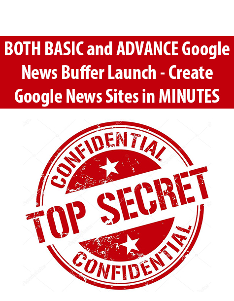 BOTH BASIC and ADVANCE Google News Buffer Launch – Create Google News Sites in MINUTES