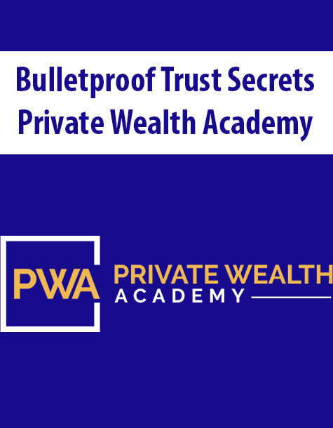 Bulletproof Trust Secrets By Private Wealth Academy