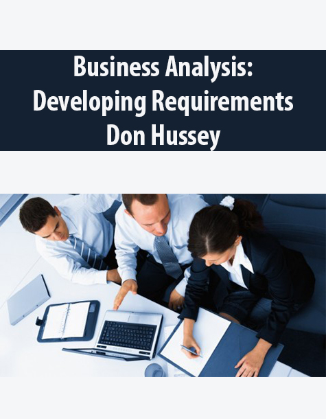Business Analysis: Developing Requirements By Don Hussey