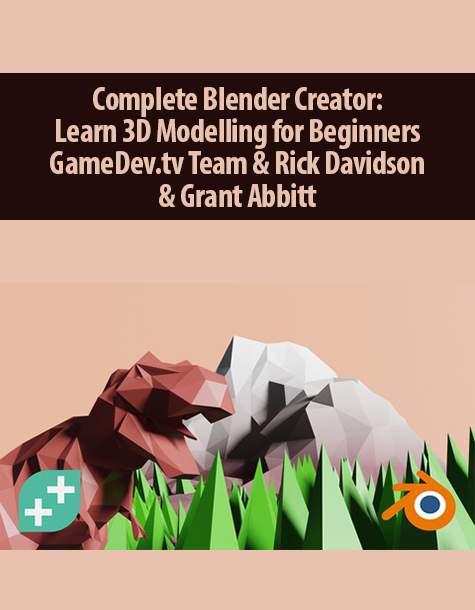 Complete Blender Creator: Learn 3D Modelling for Beginners By GameDev.tv Team & Rick Davidson & Grant Abbitt