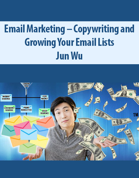 Email Marketing – Copywriting and Growing Your Email Lists By Jun Wu