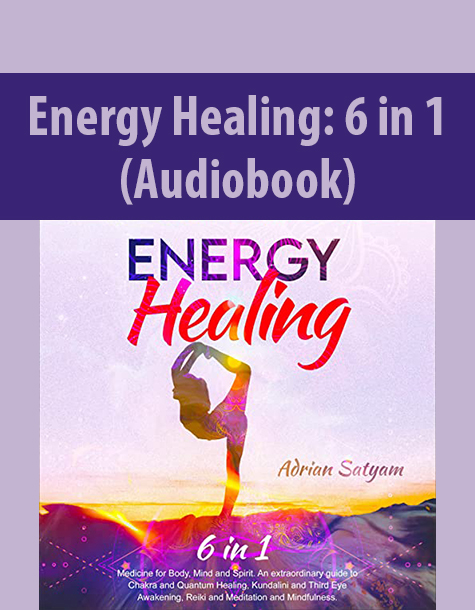 Energy Healing: 6 in 1 (Audiobook) By Adrian Satyam
