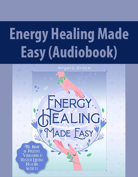 Energy Healing Made Easy (Audiobook) By Angela Grace
