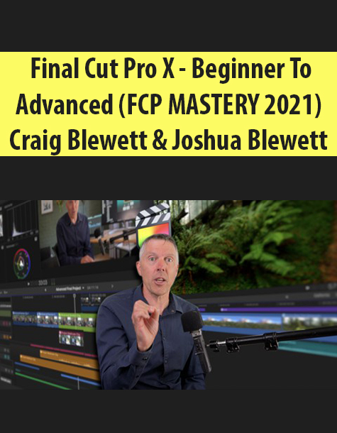 Final Cut Pro X – Beginner To Advanced (FCP MASTERY 2021) By Craig Blewett & Joshua Blewett