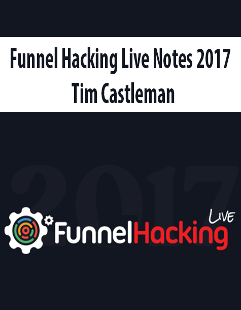 Funnel Hacking Live Notes 2017 By Tim Castleman