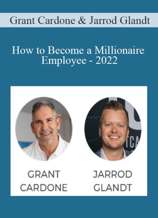 Grant Cardone & Jarrod Glandt – How to Become a Millionaire Employee – 2022