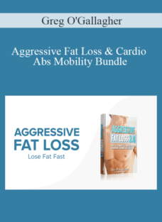 Greg O’Gallagher – Aggressive Fat Loss & Cardio Abs Mobility Bundle