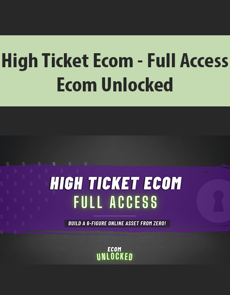 High Ticket Ecom – Full Access By Ecom Unlocked