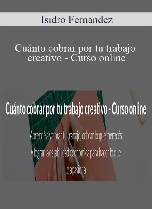 Isidro Fernandez – Cuánto cobrar por tu trabajo creativo – Curso online
