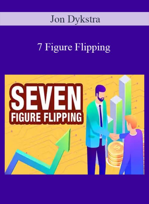 Jon Dykstra – 7 Figure Flipping